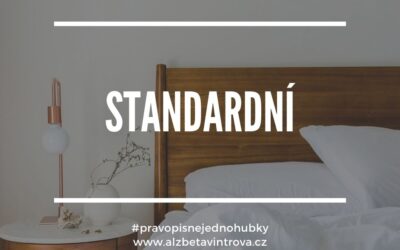 Vždycky STANDARDNÍ, nikdy standartní